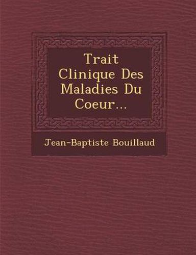 Cover image for Trait Clinique Des Maladies Du Coeur...