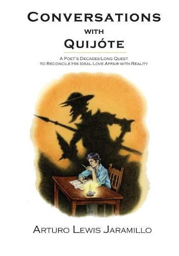 Cover image for Conversations with Quijote: A Poet's Decades-Long Quest to Reconcile His Ideal Love Affair with Reality