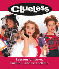 Cover image for Clueless: Lessons on Love, Fashion, and Friendship