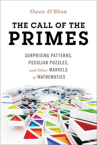 Cover image for The Call of the Primes: Surprising Patterns, Peculiar Puzzles, and Other Marvels of Mathematics