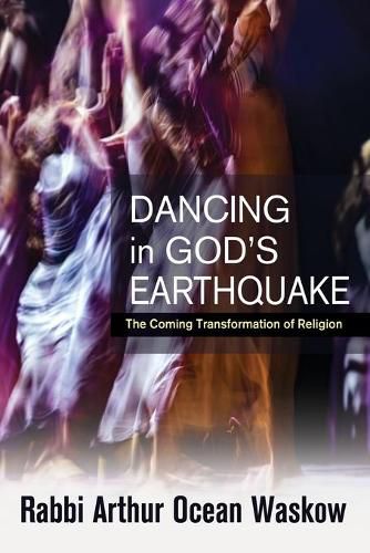 Cover image for Dancing in God's Earthquake: The Coming Transformation of Religion