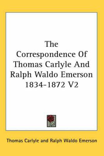 The Correspondence of Thomas Carlyle and Ralph Waldo Emerson 1834-1872 V2