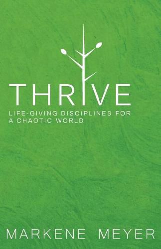 Cover image for Thrive: Life-Giving Disciplines for a Chaotic World