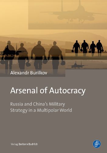 Arsenal of Autocracy: Russia and China's Military Strategy in a Multipolar World