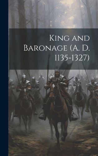 Cover image for King and Baronage (A. D. 1135-1327)