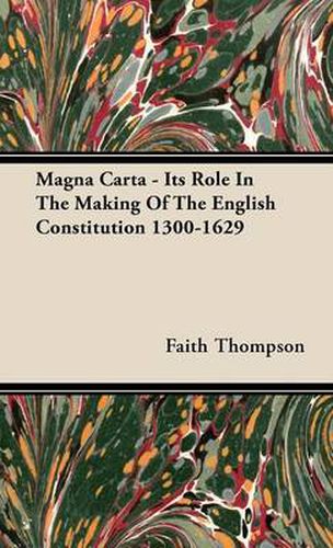 Cover image for Magna Carta - Its Role in the Making of the English Constitution 1300-1629