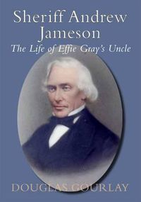 Cover image for Sheriff Andrew Jameson: The Life of Effie Gray's Uncle