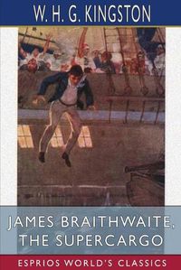 Cover image for James Braithwaite, the Supercargo (Esprios Classics)