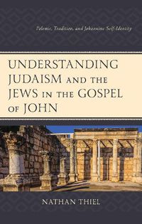 Cover image for Understanding Judaism and the Jews in the Gospel of John