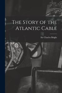 Cover image for The Story of the Atlantic Cable