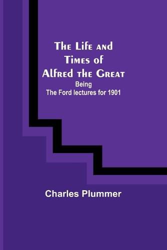 The Life and Times of Alfred the Great