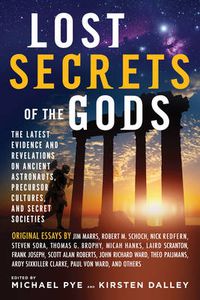 Cover image for Lost Secret of the Gods: The Latest Evidence and Revelations on Ancient Astronauts, Precursor Cultures, and Secret Societies
