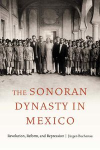 Cover image for The Sonoran Dynasty in Mexico