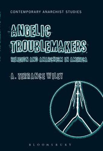 Cover image for Angelic Troublemakers: Religion and Anarchism in America