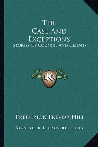 Cover image for The Case and Exceptions: Stories of Counsel and Clients