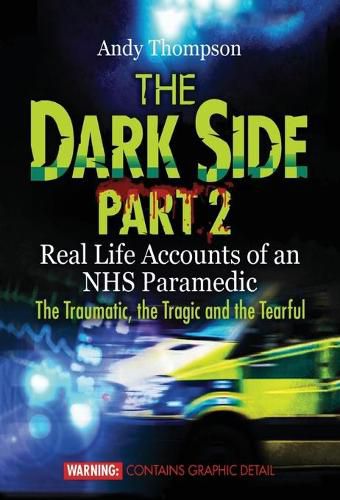 Cover image for The Dark Side Part 2: Real Life Accounts of an NHS Paramedic The Traumatic, the Tragic and the Tearful