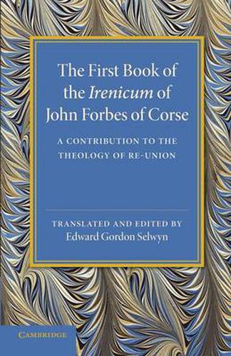 Cover image for The First Book of the Irenicum of John Forbes of Corse: A Contribution to the Theology of Re-union