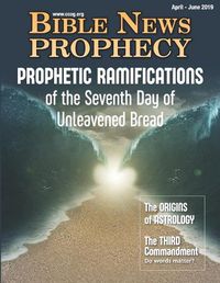 Cover image for Bible News Prophecy April - June 2019: Prophetic Ramifications of the Seventh Day of Unleavened Bread