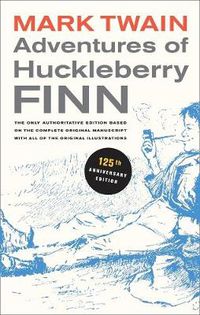 Cover image for Adventures of Huckleberry Finn, 125th Anniversary Edition: The only authoritative text based on the complete, original manuscript