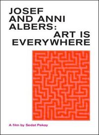 Cover image for DVD: Josef and Anni Albers.: Art is Everywhere: A Film by Sedat Pakay