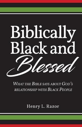 Cover image for Biblically Black & Blessed What the Bible Says About God's Relationship with Black People