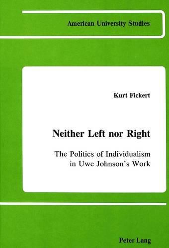 Cover image for Neither Left Nor Right: The Politics of Individualism in Uwe Johnson's Work