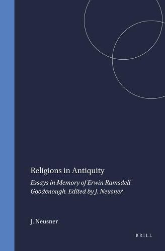 Religions in Antiquity: Essays in Memory of Erwin Ramsdell Goodenough. Edited by J. Neusner