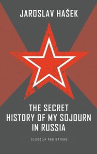 Cover image for The Secret History of my Sojourn in Russia