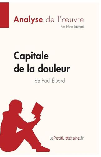 Capitale de la douleur de Paul Eluard (Analyse de l'oeuvre): Comprendre la litterature avec Le Petit Litteraire