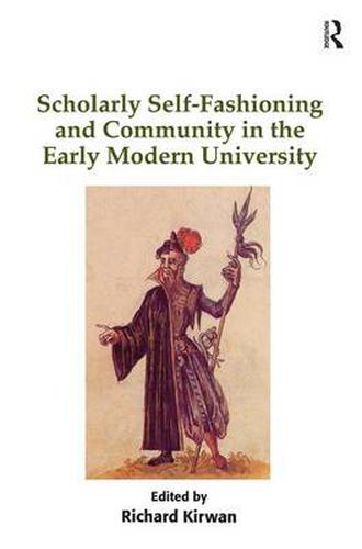 Cover image for Scholarly Self-Fashioning and Community in the Early Modern University