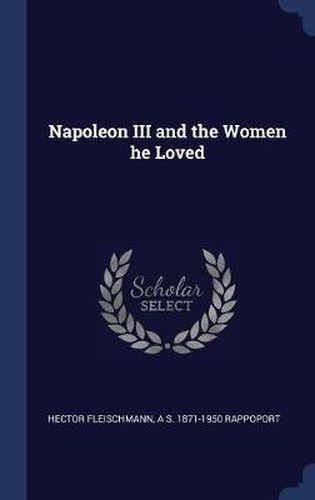 Napoleon III and the Women He Loved