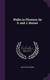 Cover image for Walks in Florence, by S. and J. Horner