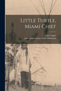 Cover image for Little Turtle, Miami Chief