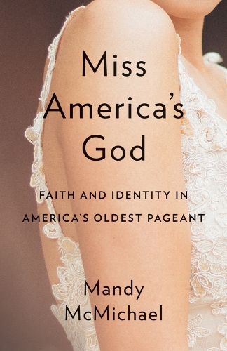 Cover image for Miss America's God: Faith and Identity in America's Oldest Pageant