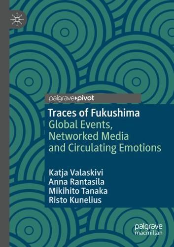 Cover image for Traces of Fukushima: Global Events, Networked Media and Circulating Emotions