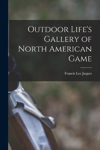 Cover image for Outdoor Life's Gallery of North American Game
