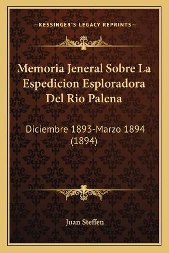 Cover image for Memoria Jeneral Sobre La Espedicion Esploradora del Rio Palena: Diciembre 1893-Marzo 1894 (1894)