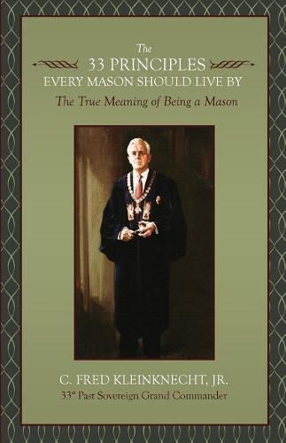 Cover image for The 33 Principles Every Mason Should Live By: The True Meaning of Being a Mason