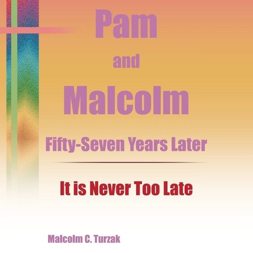 Cover image for Pam and Malcolm Fifty-Seven Years Later-It is Never Too Late