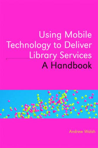 Cover image for Using Mobile Technology to Deliver Library Services: A Handbook