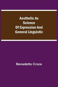 Cover image for Aesthetic as Science of Expression and General Linguistic