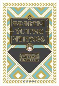 Cover image for Bright Young Things: A Modern Guide to the Roaring Twenties