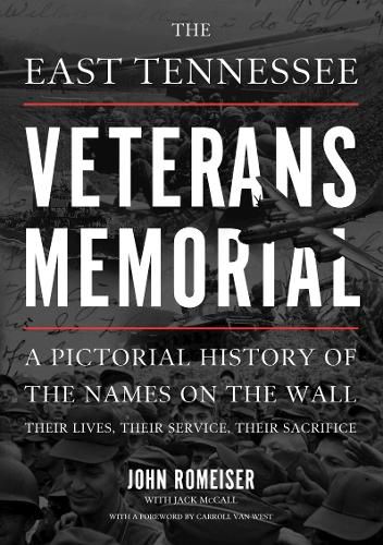 Cover image for The East Tennessee Veterans Memorial: A Pictorial History of the Names on the Wall, Their Service, and Their Sacrifice