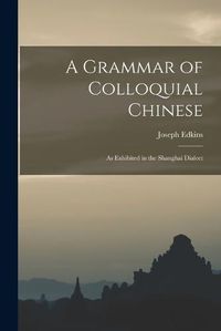 Cover image for A Grammar of Colloquial Chinese