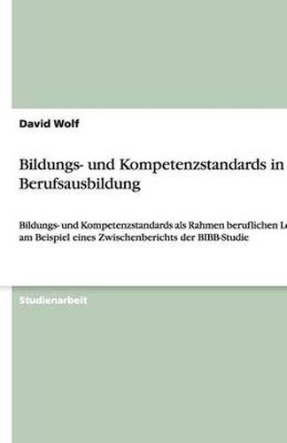 Cover image for Bildungs- und Kompetenzstandards in der Berufsausbildung: Bildungs- und Kompetenzstandards als Rahmen beruflichen Lernens am Beispiel eines Zwischenberichts der BIBB-Studie