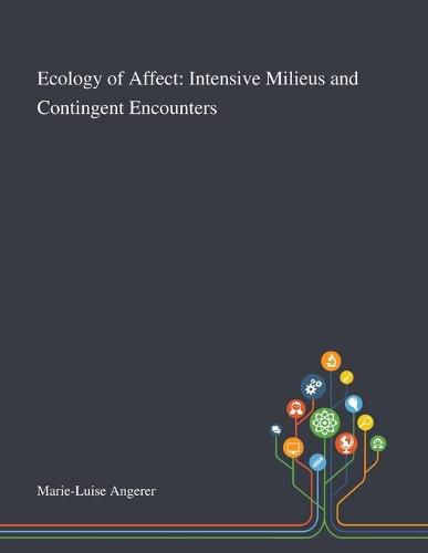 Cover image for Ecology of Affect: Intensive Milieus and Contingent Encounters