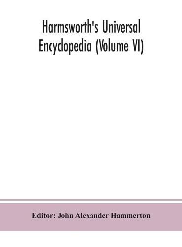 Harmsworth's Universal encyclopedia (Volume VI)