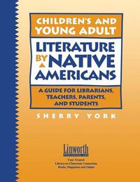 Cover image for Children's and Young Adult Literature by Native Americans: A Guide for Librarians, Teachers, Parents, and Students