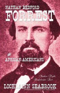 Cover image for Nathan Bedford Forrest and African-Americans: Yankee Myth, Confederate Fact