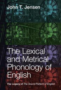 Cover image for The Lexical and Metrical Phonology of English: The Legacy of the Sound Pattern of English